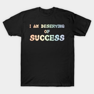 Deserving Of Success Affirmation Psychology T-Shirt